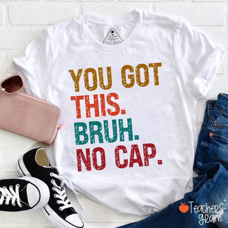 You Got This Bruh No Cap Teacher T-Shirt