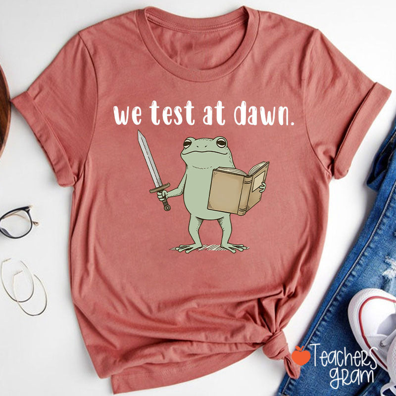 We Test At Dawn Teacher T-Shirt