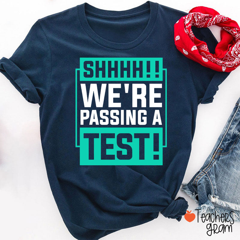 Shhh We're Passing A Test Teacher T-Shirt
