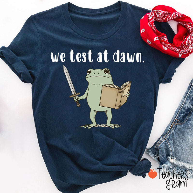 We Test At Dawn Teacher T-Shirt