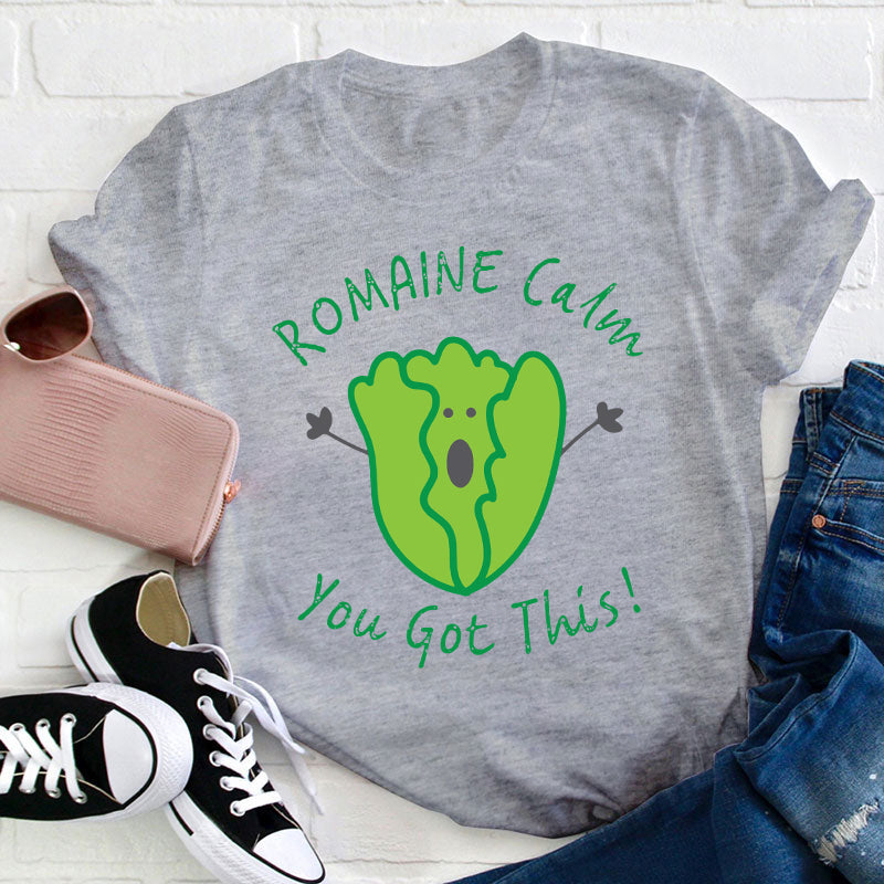 Romaine Calm You Got This T-Shirt