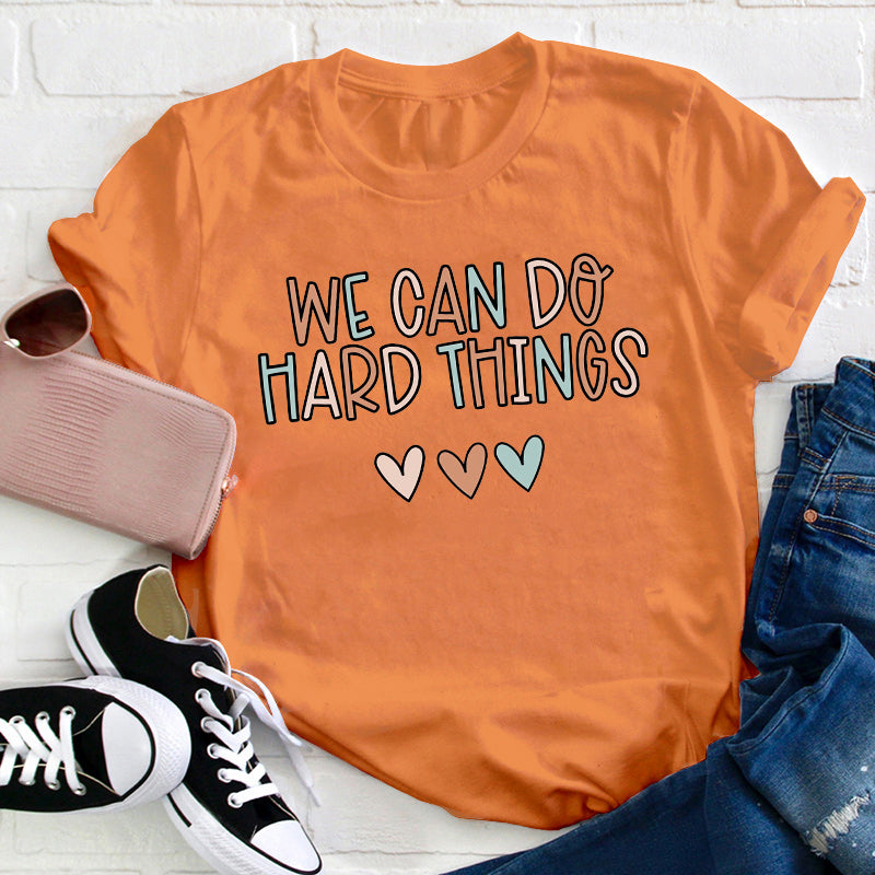 We Can Do Hard Things Teacher T-Shirt