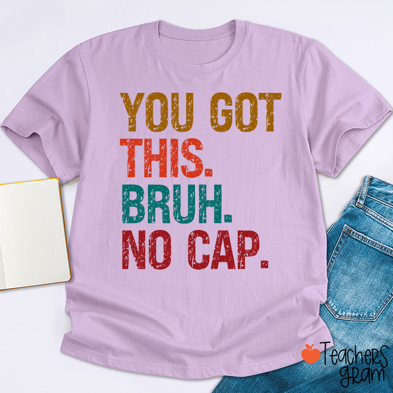 You Got This Bruh No Cap Teacher T-Shirt