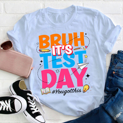 Bruh It's Test Day Teacher T-Shirt
