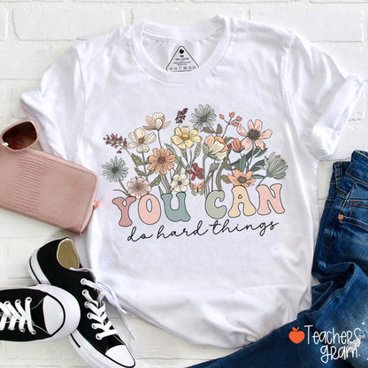 Flower You Can Do Hard Things Teacher T-Shirt