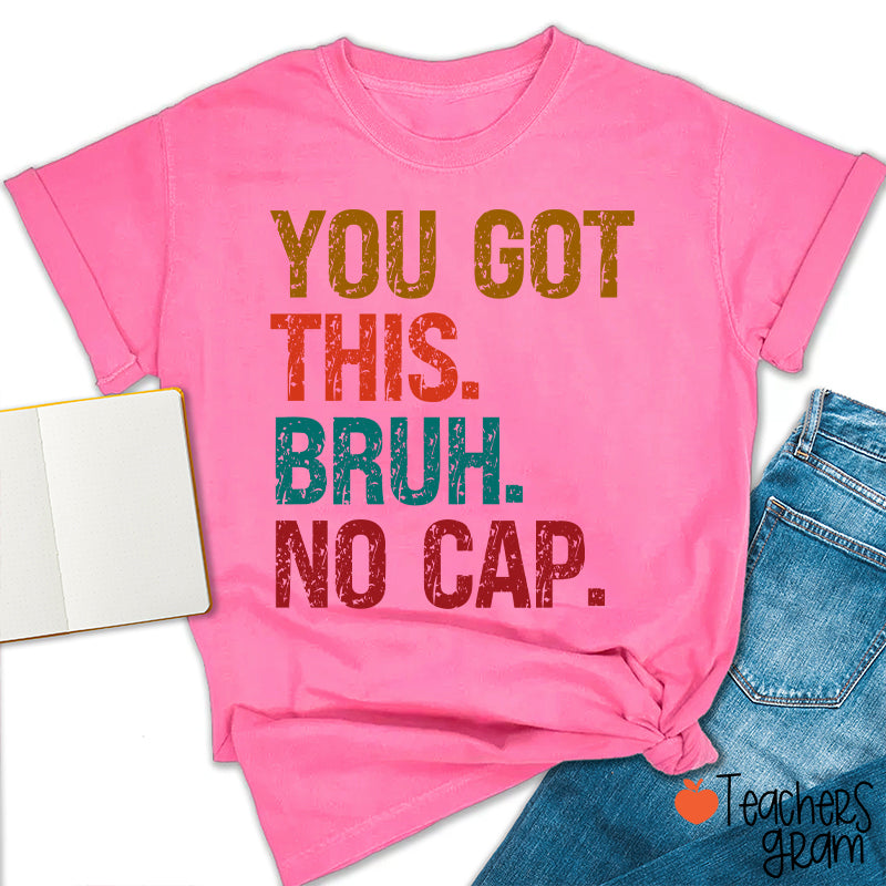 You Got This Bruh No Cap Teacher T-Shirt