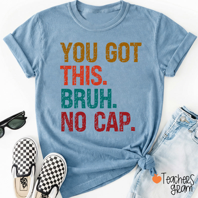You Got This Bruh No Cap Teacher T-Shirt