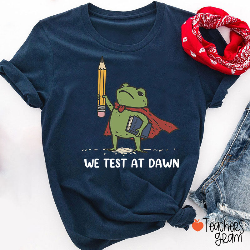 We Test At Dawn Frog Teacher T-Shirt