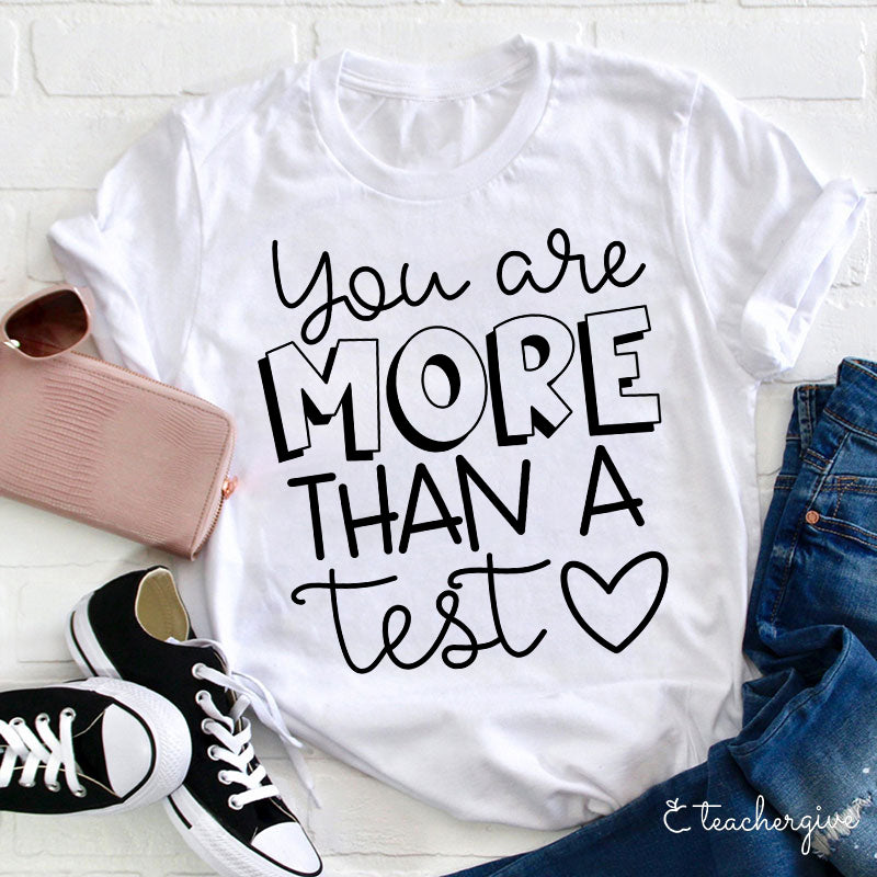 Cute You Are More Than A Test Love Teacher T-Shirt