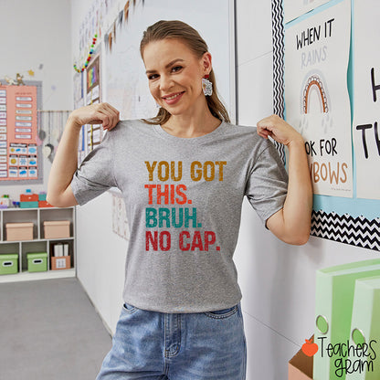 You Got This Bruh No Cap Teacher T-Shirt