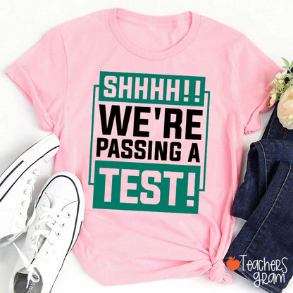 Shhh We're Passing A Test Teacher T-Shirt