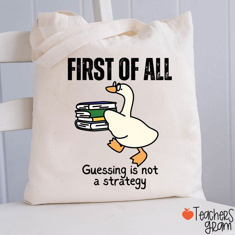 First Of All Guessing Is Not A Strategy Teacher Tote Bag