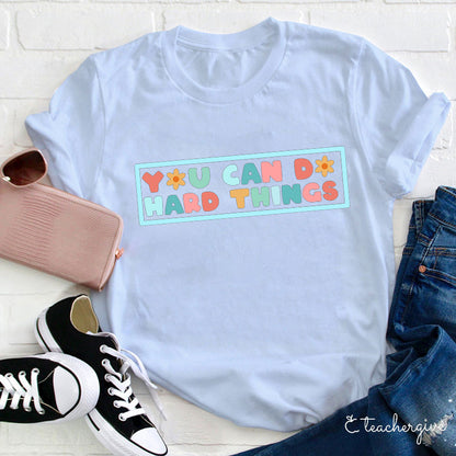 You Can Do Hard Things Teacher T-Shirt