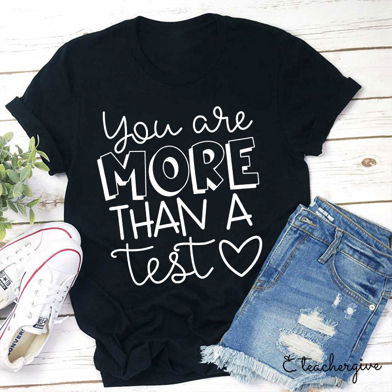 Cute You Are More Than A Test Love Teacher T-Shirt