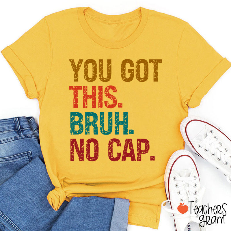 You Got This Bruh No Cap Teacher T-Shirt