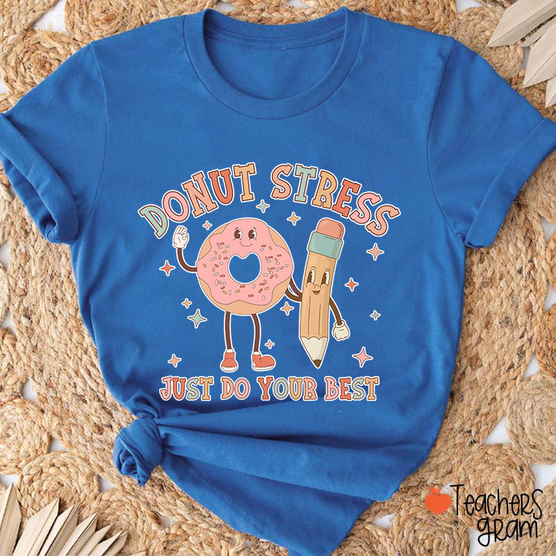 Donut Stress Just Do Your Best Teacher T-Shirt