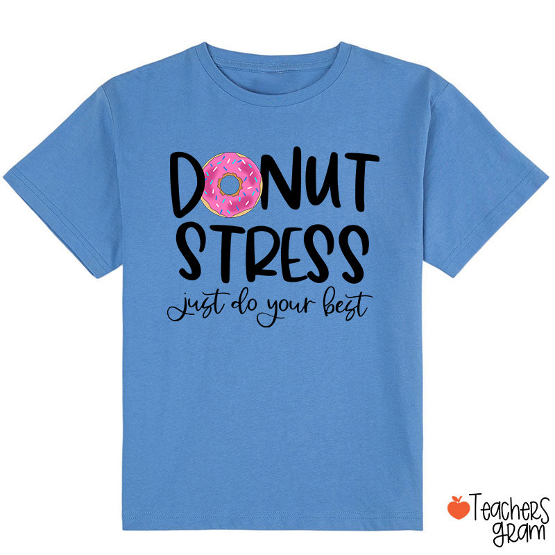 Donut Stress Just Do Your Best Class T-Shirt
